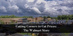Cutting-Corners-to-Cut-Prices:-The-Walmart-Story