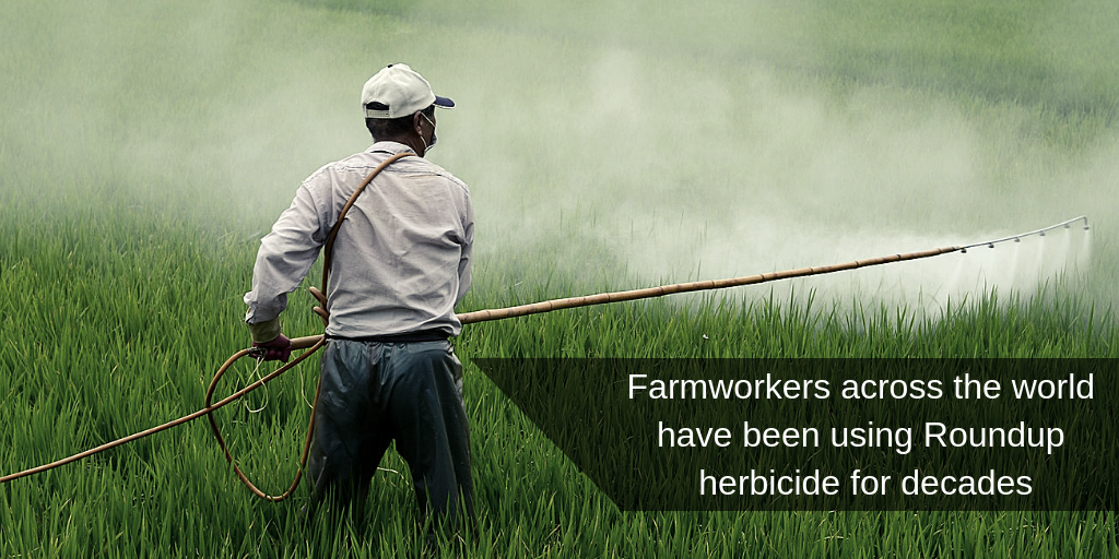 Farmworkers globally have used roundup for decades - Brooks Law Group