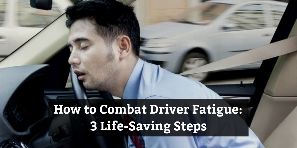 How to combat driver fatigue: 3 life-saving steps