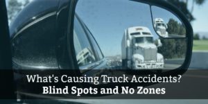 What causes truck crashes? Blind Spots and No Zones