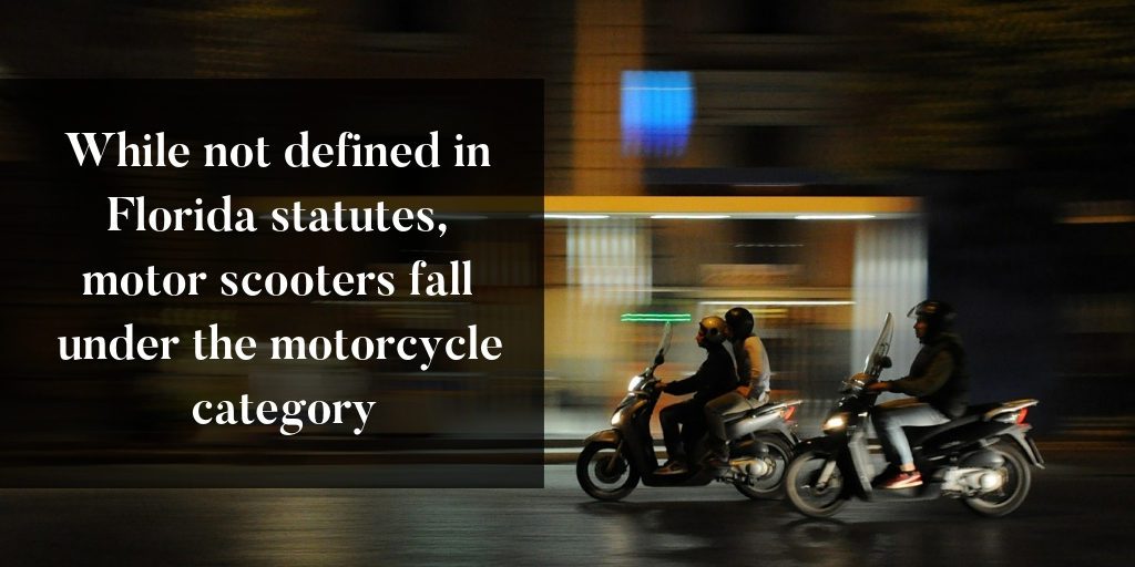 Under Chapter 320, motor scooters fall into the motorcycle category of Florida statutes