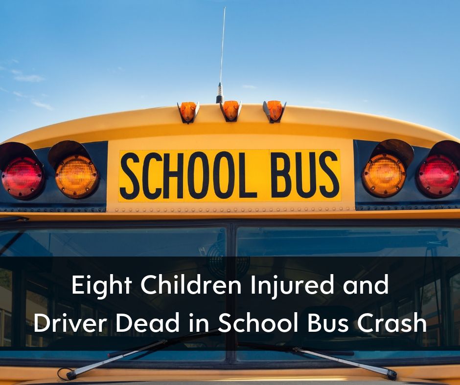 Bus Driver Dies in School Bus Crash, Eight Injured - Brooks Law Group