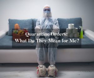 What do the quarantine orders mean? - Brooks Law Group